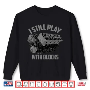 Sweatshirt I Still Play With Blocks Racing Shirt Maintenance Man Gift Shirt