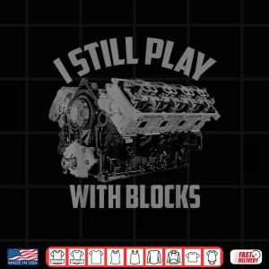 Design I Still Play With Blocks Racing Shirt Maintenance Man Gift Shirt
