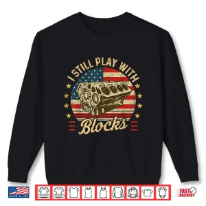 Sweatshirt I Still Play With Blocks Retro Patriotic Car Engine Mechanic Shirt