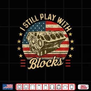 Design I Still Play With Blocks Retro Patriotic Car Engine Mechanic Shirt