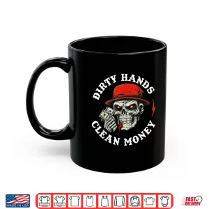 Mug Mechanic Dirty Hands Clean Car Money Automotive Men Women Shirt