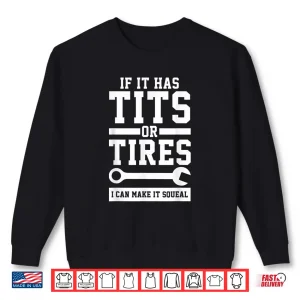 Sweatshirt Mens If It Has Tits Or Tires I Can Make It Squeal Mechanic Gift Shirt