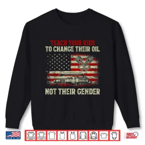 Sweatshirt Teach Your Kids To Change Their Oil Not Theirgender Shirt