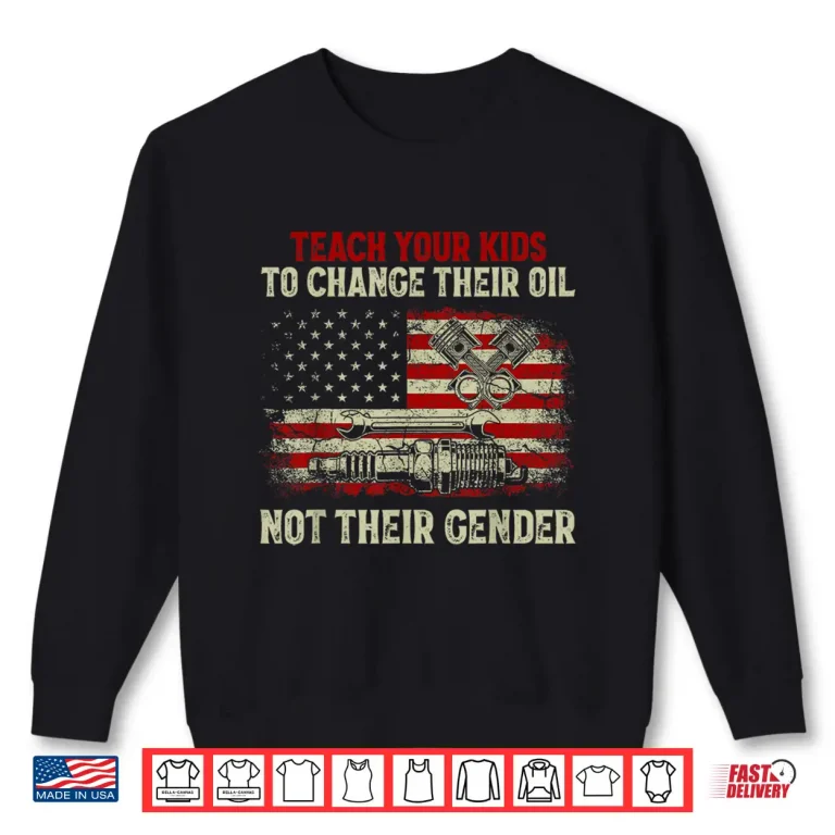 Sweatshirt Teach Your Kids To Change Their Oil Not Theirgender Shirt