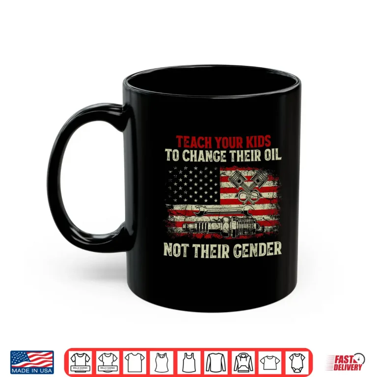 Mug Teach Your Kids To Change Their Oil Not Theirgender Shirt