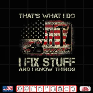 Design ThatS What I Do I Fix Stuff And I Know Things American Flag Shirt
