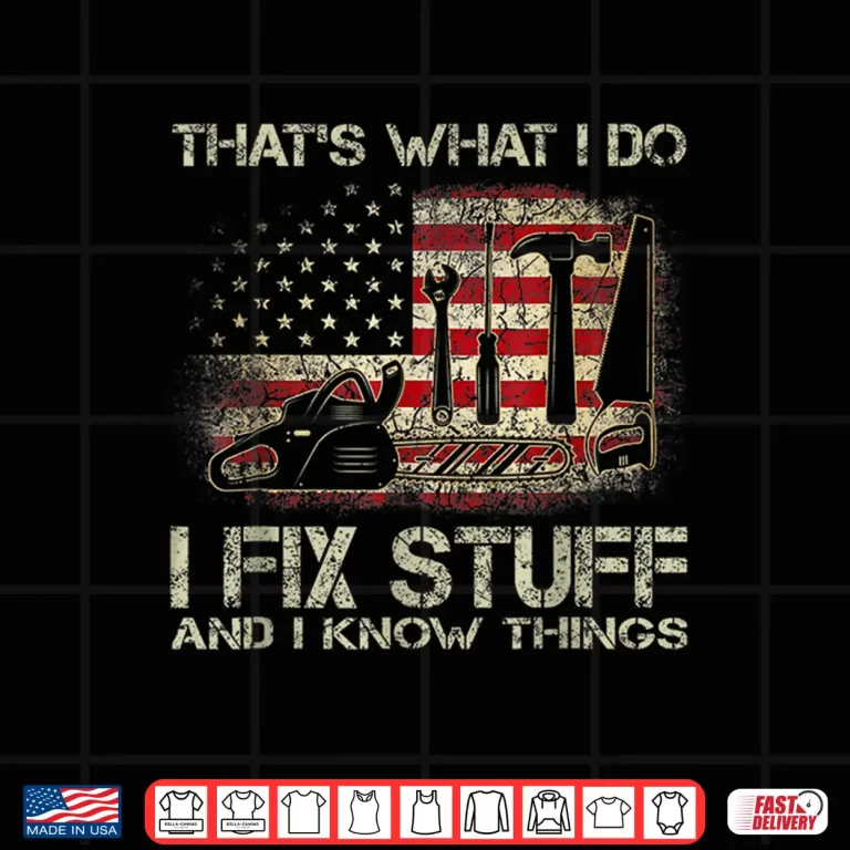 Design ThatS What I Do I Fix Stuff And I Know Things American Flag Shirt