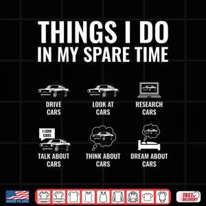 Design Things I Do In My Spare Time Funny Car Lover Muscle Car Guy Shirt