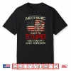 Vintage I’M A Mechanic I Can’T Fix Stupid American Flag Back Shirt