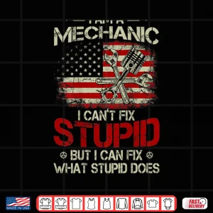 Design Vintage IM A Mechanic I CanT Fix Stupid American Flag Back Shirt