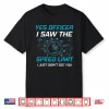 Yes Officer I Saw The Speed Limit Car Lover Shirt
