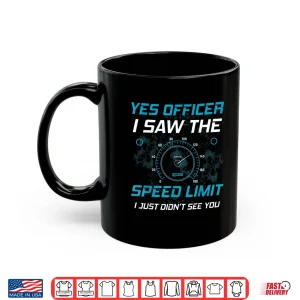 Mug Yes Officer I Saw The Speed Limit Car Lover Shirt