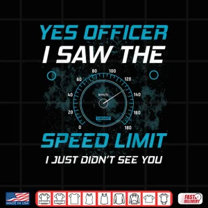 Design Yes Officer I Saw The Speed Limit Car Lover Shirt