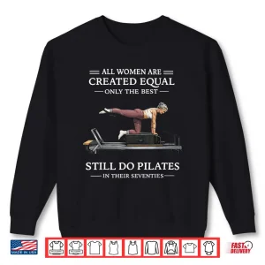 Sweatshirt All Created Equal Only The Best Still Do Pilates Shirt
