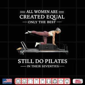 Design All Created Equal Only The Best Still Do Pilates Shirt