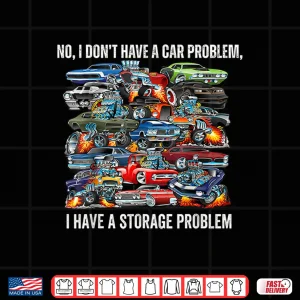 Design I DonT Have A Car Problem I Have A Storage Graphic Shirt