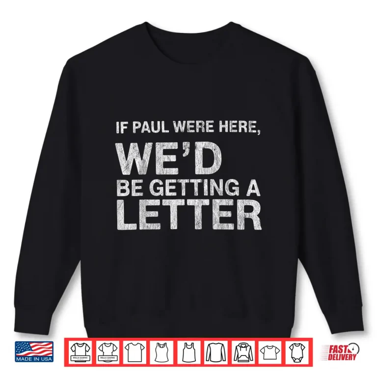 Sweatshirt If Paul Were Here WeD Be Getting A Letter Bible Humor Shirt