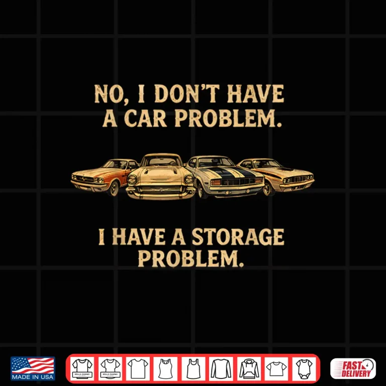 Design I DonT Have A Car Problem I Have A Storage Vintage Shirt