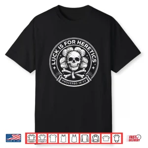 Lucky Is For Heretics Proverbs 16 33 St Patricks Day Skull Shirt