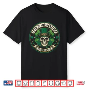 Lucky Is For Heretics Proverbs 16 33 St Patricks Day Shirt