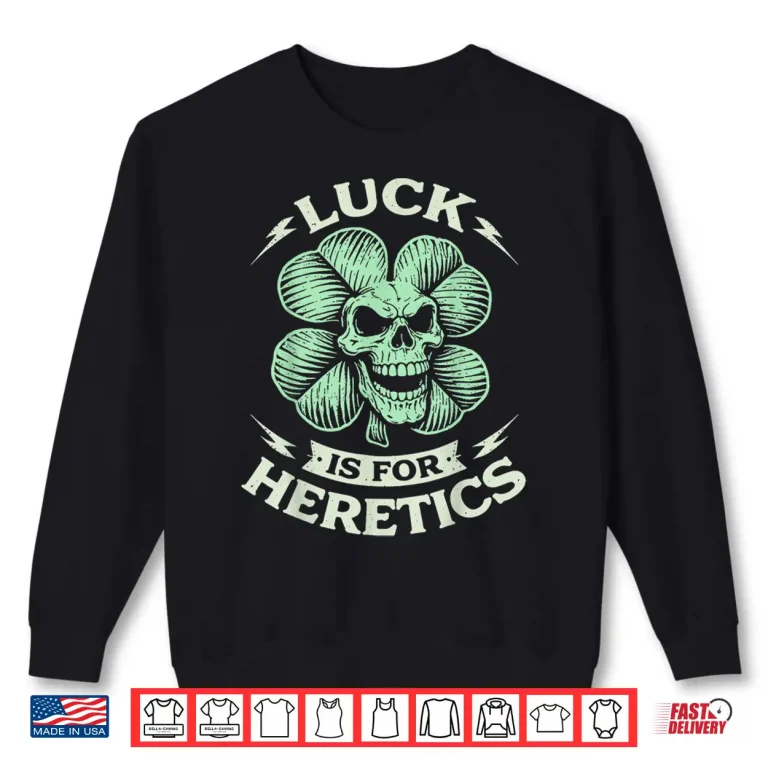 Sweatshirt Luck Is For Heretics Proverbs 16 33 St Patricks Day Skull Shirt