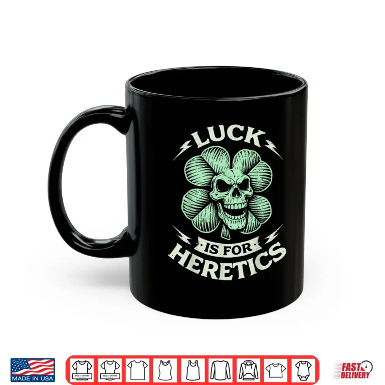 Mug Luck Is For Heretics Proverbs 16 33 St Patricks Day Skull Shirt