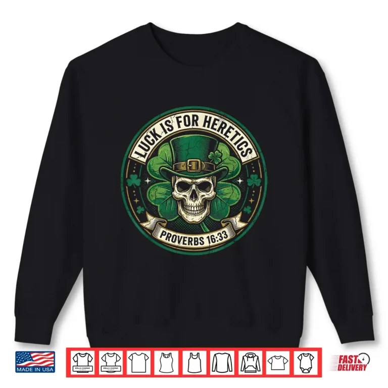 Sweatshirt Lucky Is For Heretics Proverbs 16 33 St Patricks Day Shirt