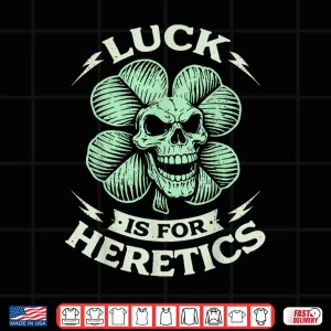 Luck Is For Heretics Proverbs 16 33 St Patricks Day Skull Shirt 4 Design Luck Is For Heretics Proverbs 16 33 St Patricks Day Skull Shirt