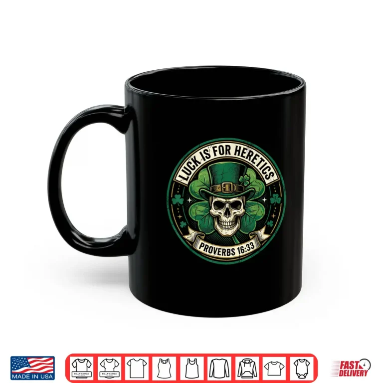 Mug Lucky Is For Heretics Proverbs 16 33 St Patricks Day Shirt