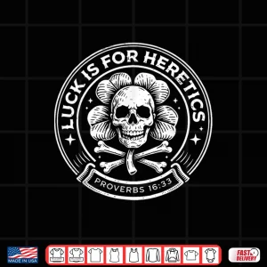 Design Lucky Is For Heretics Proverbs 16 33 St Patricks Day Skull Shirt