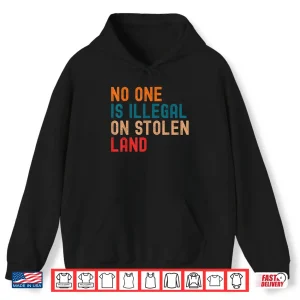 Hoodie No One Is Illegal On Stolen Land Social Justice Shirt