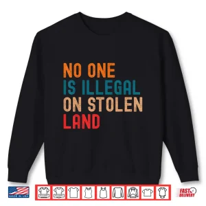 Sweatshirt No One Is Illegal On Stolen Land Social Justice Shirt