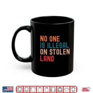 Mug No One Is Illegal On Stolen Land Social Justice Shirt