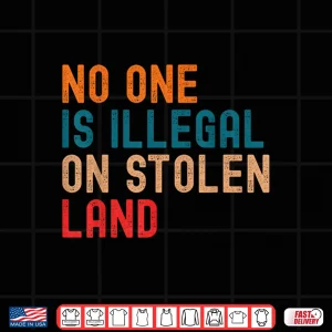 Design No One Is Illegal On Stolen Land Social Justice Shirt
