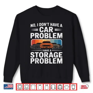 Sweatshirt Retro No I DonT Have A Car Problem I Have A Storage Shirt