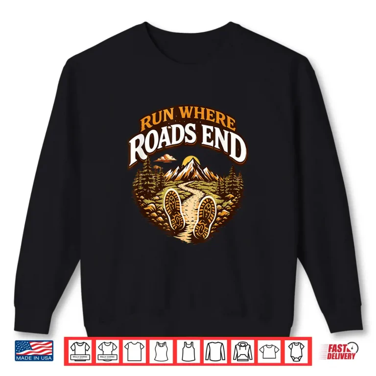 Sweatshirt Run Where Roads End Adventure Trail Shirt
