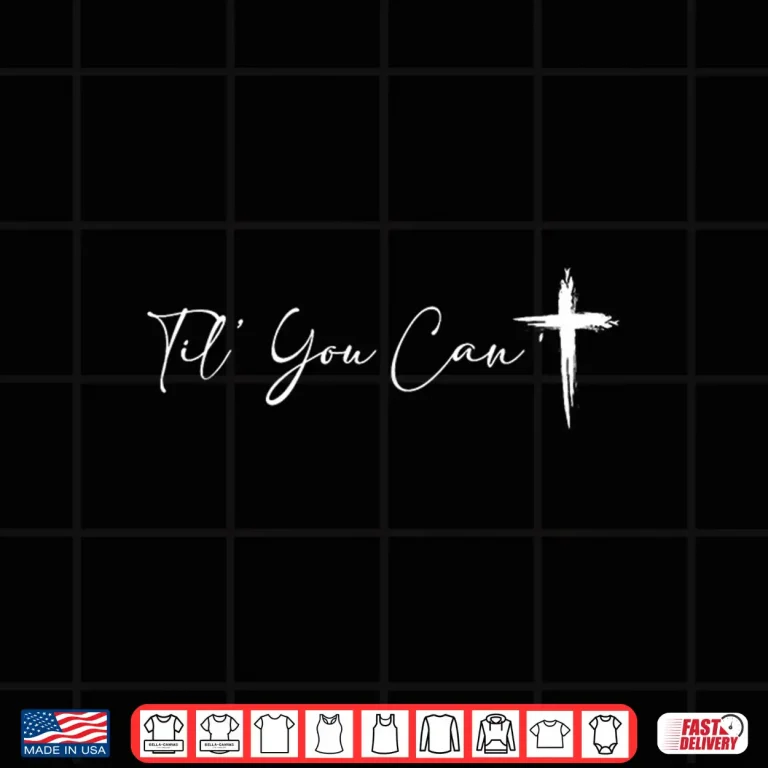 Design Til You CanT Cross Christian Motivation Faith Shirt