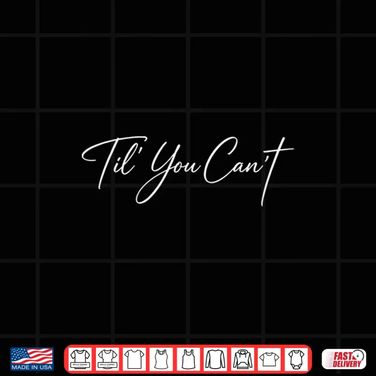 Design Til You CanT Inspirational Hand Lettered Quote Shirt