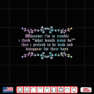 Design Whenever IM In Trouble I Think What Would Jesus Do Shirt