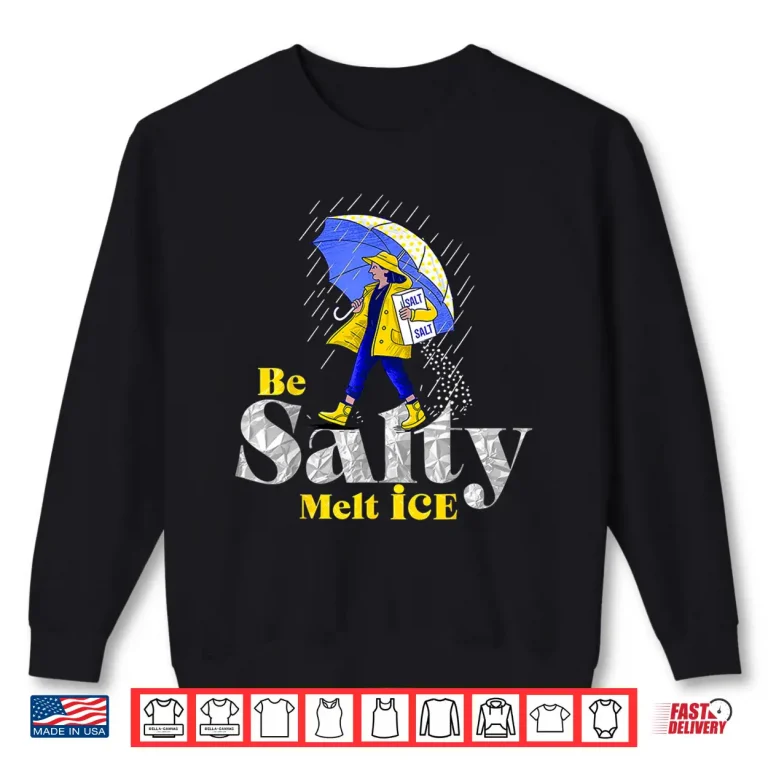 Sweatshirt Be Salty Melt Ice Statement Shirt