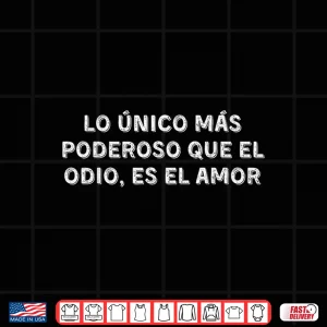 Design Lo Unico Mas Poderoso Que El Odio Es El Amor Love Shirt 1