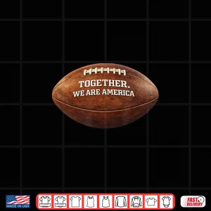 Together We Are America Patriotic American Football Design Shirt 4 Design Together We Are America Patriotic American Football Design Shirt