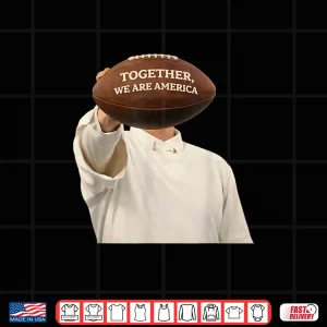 Design Together We Are America Football Unity Message Shirt