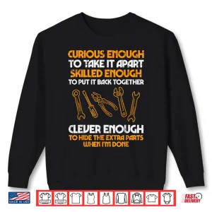 Sweatshirt Curious Enough To Take It Apart Garage Car Auto Mechanic Shirt