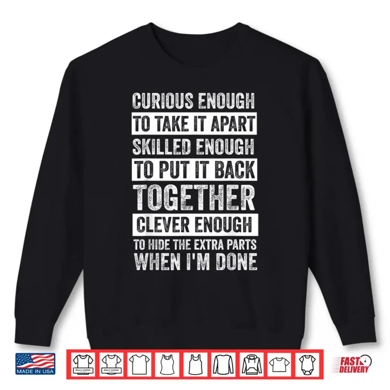 Sweatshirt Curious Enough To Take It Apart Mechanic Shirt
