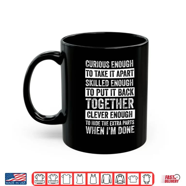Mug Curious Enough To Take It Apart Mechanic Shirt
