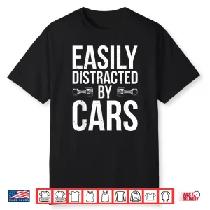 Easily Distracted By Cars Car Enthusiast Shirt
