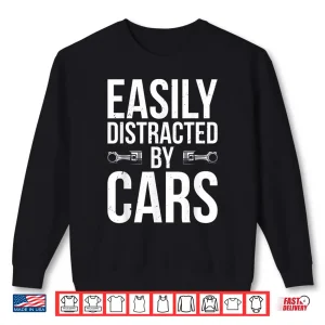 Sweatshirt Easily Distracted By Cars Car Enthusiast Shirt