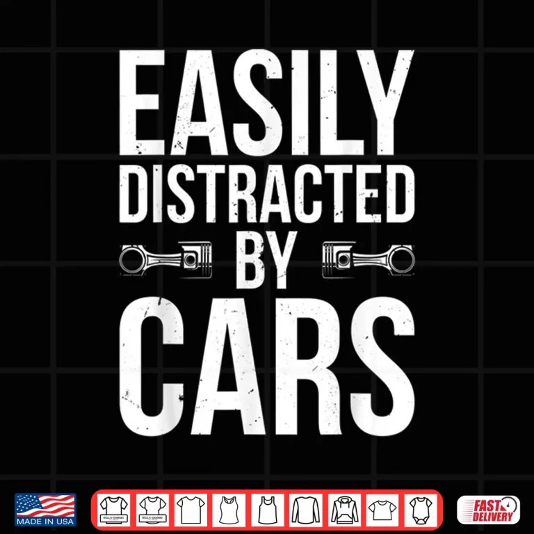 Design Easily Distracted By Cars Car Enthusiast Shirt