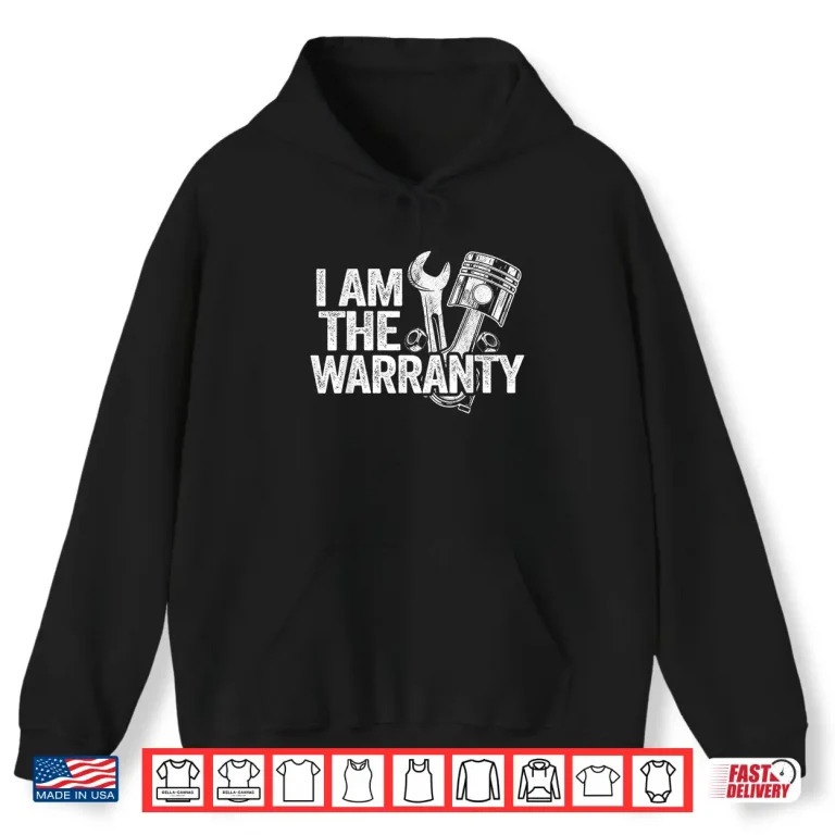 Hoodie I Am The Warranty Race Car Parts Repair Mechanic Shirt